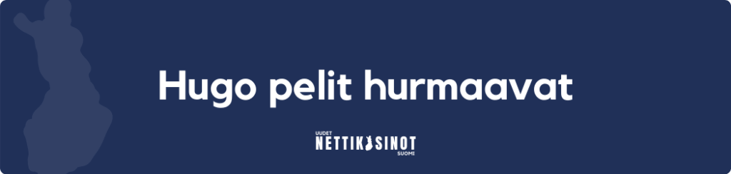 Hugo pelit hurmaavat!