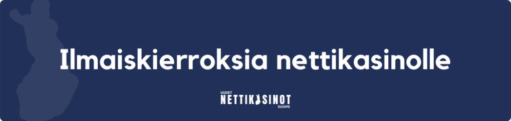 Erilaisia ilmaiskierroksia nettikasinoille