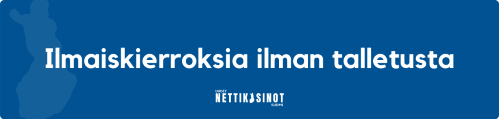 Ilmaiskierroksia ilman talletusta
